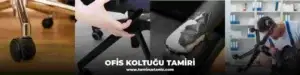 www.tamirustaniz.com | Ofis Koltuk Tamiri Hizmeti